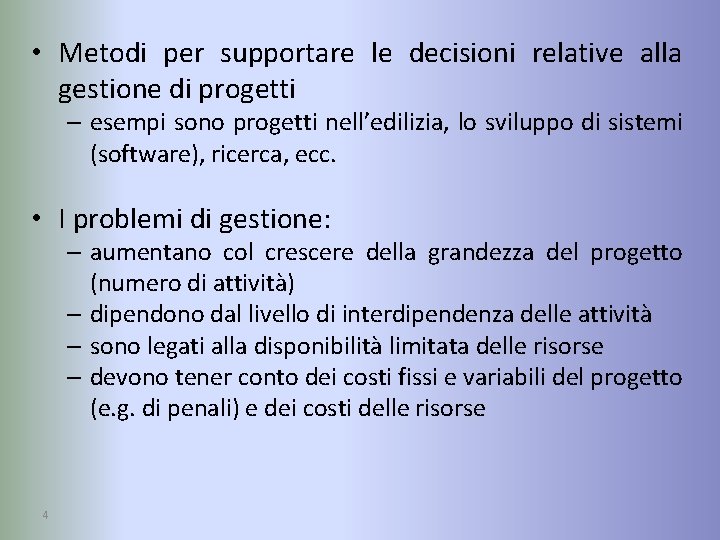 • Metodi per supportare le decisioni relative alla gestione di progetti – esempi • Metodi per supportare le decisioni relative alla gestione di progetti – esempi