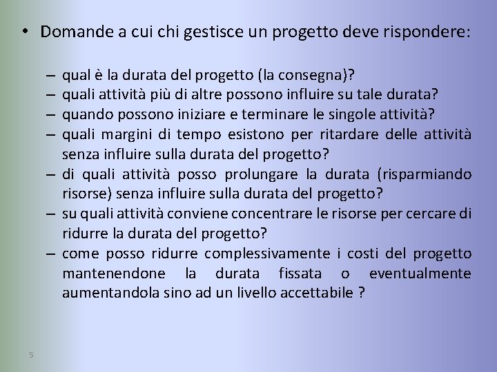  • Domande a cui chi gestisce un progetto deve rispondere: qual è la