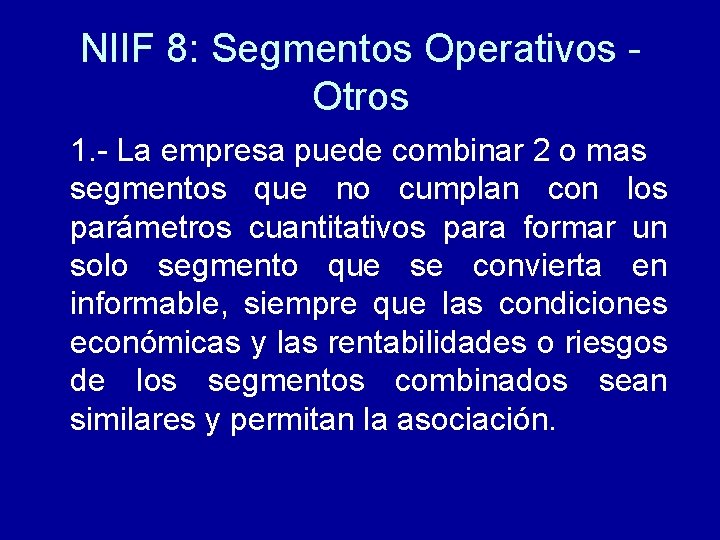 NIIF 8: Segmentos Operativos Otros 1. - La empresa puede combinar 2 o mas