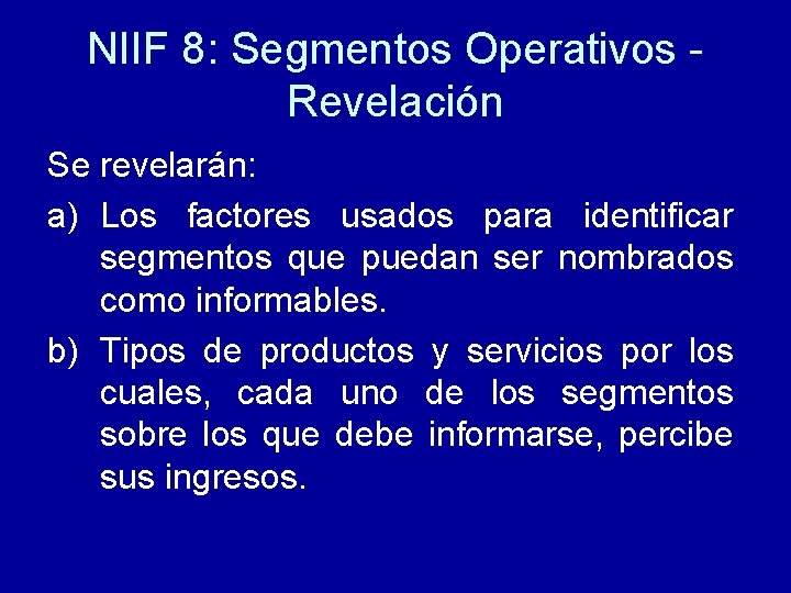 NIIF 8: Segmentos Operativos Revelación Se revelarán: a) Los factores usados para identificar segmentos
