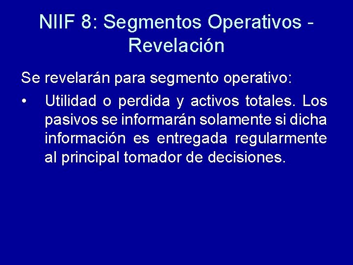 NIIF 8: Segmentos Operativos Revelación Se revelarán para segmento operativo: • Utilidad o perdida
