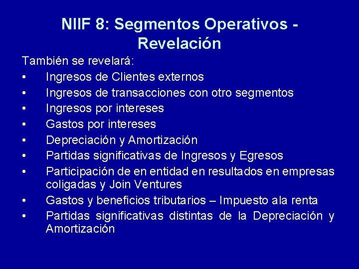 NIIF 8: Segmentos Operativos Revelación También se revelará: • Ingresos de Clientes externos •