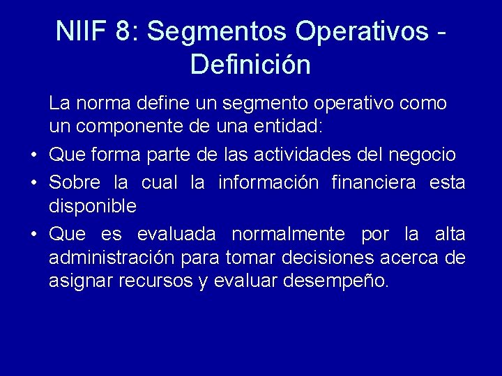 NIIF 8: Segmentos Operativos Definición La norma define un segmento operativo como un componente