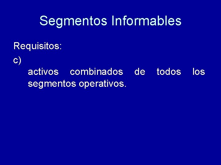 Segmentos Informables Requisitos: c) activos combinados de segmentos operativos. todos los 