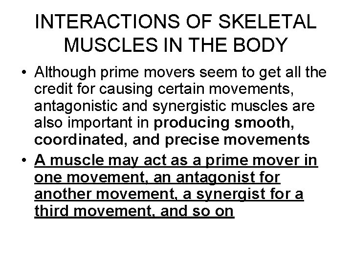 INTERACTIONS OF SKELETAL MUSCLES IN THE BODY • Although prime movers seem to get