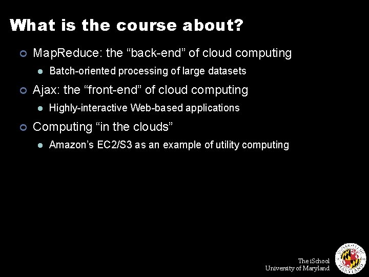 What is the course about? ¢ Map. Reduce: the “back-end” of cloud computing l