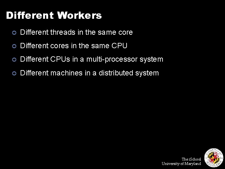 Different Workers ¢ Different threads in the same core ¢ Different cores in the