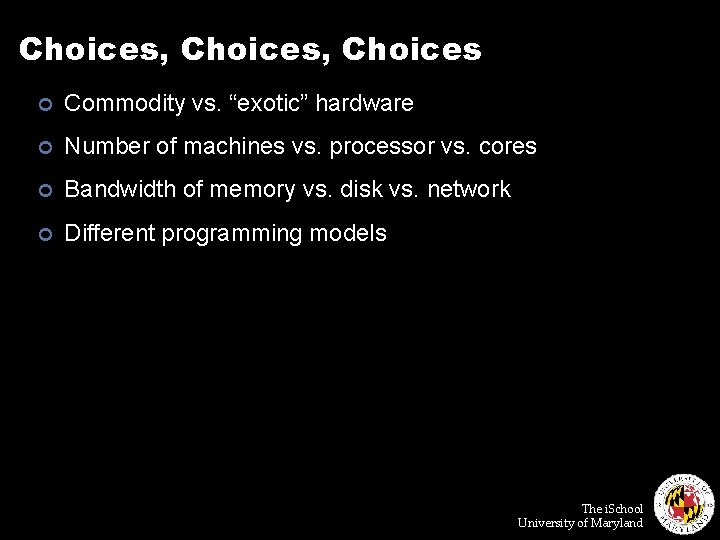 Choices, Choices ¢ Commodity vs. “exotic” hardware ¢ Number of machines vs. processor vs.