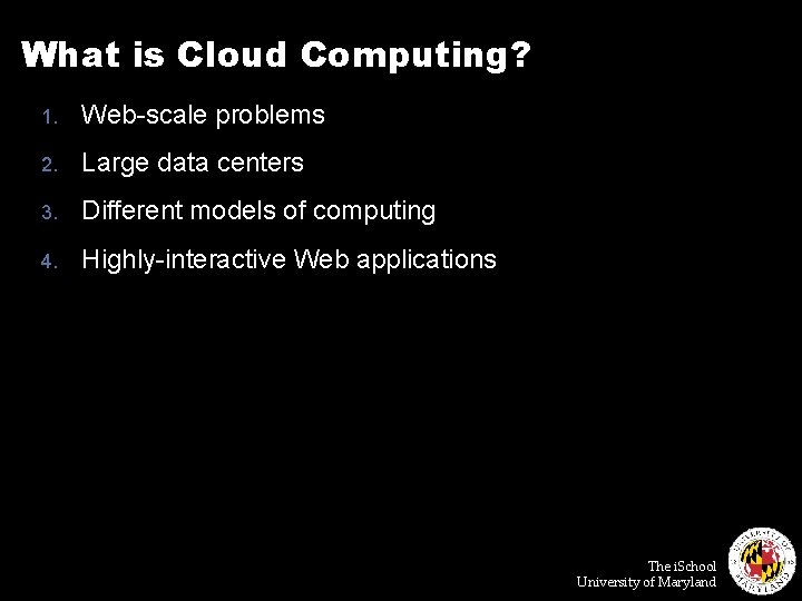 What is Cloud Computing? 1. Web-scale problems 2. Large data centers 3. Different models