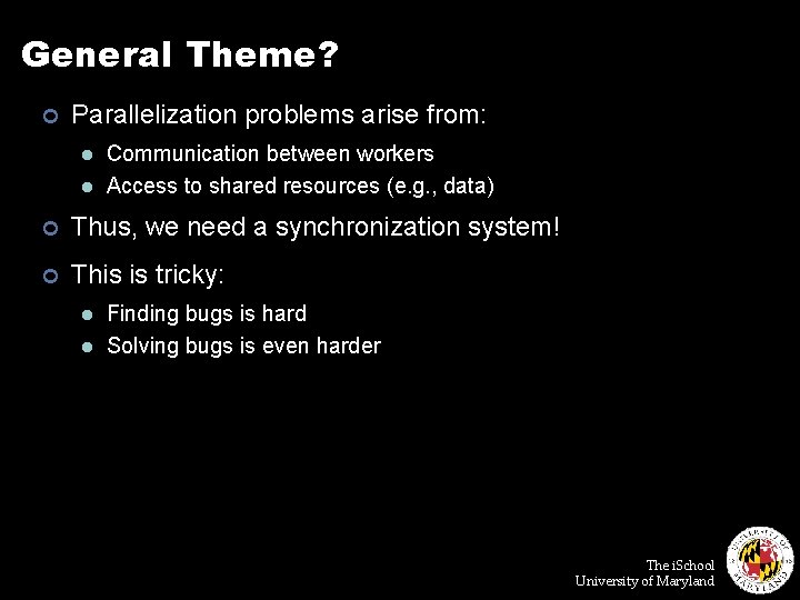 General Theme? ¢ Parallelization problems arise from: l l Communication between workers Access to