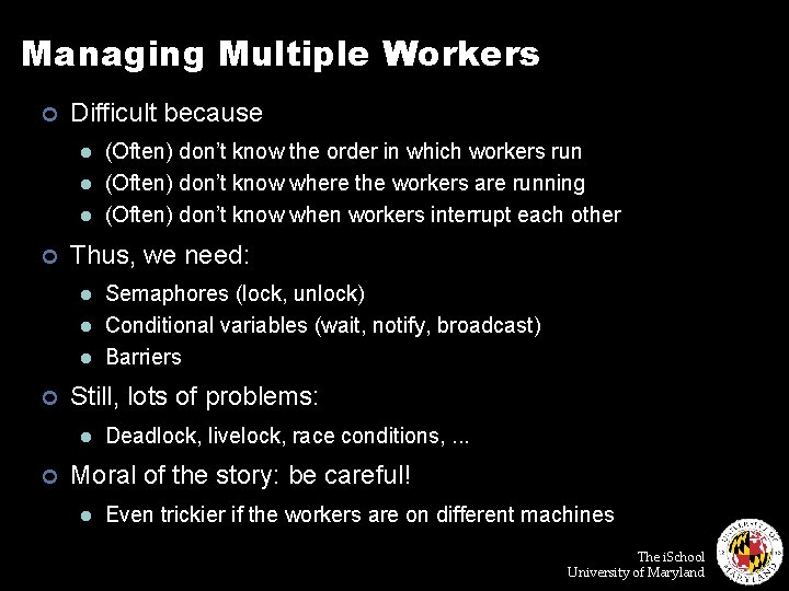 Managing Multiple Workers ¢ Difficult because l l l ¢ Thus, we need: l