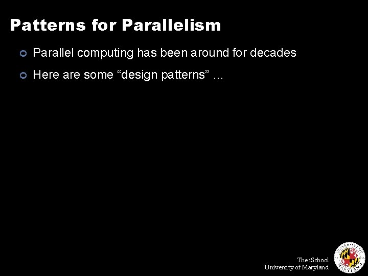 Patterns for Parallelism ¢ Parallel computing has been around for decades ¢ Here are