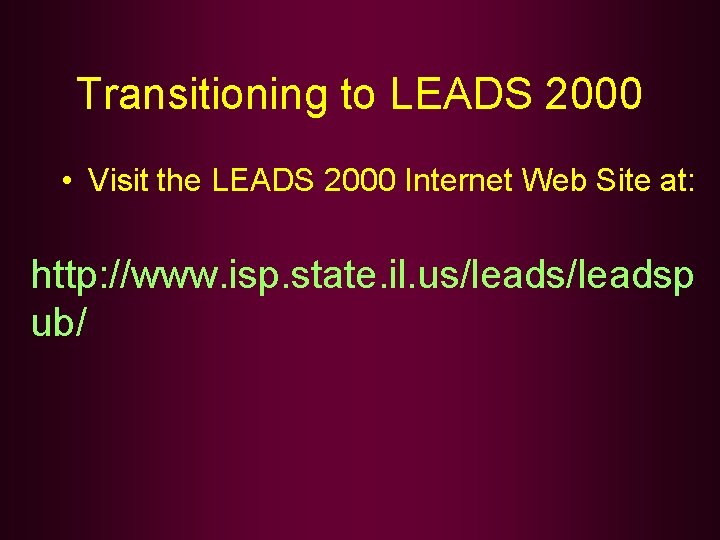 Transitioning to LEADS 2000 • Visit the LEADS 2000 Internet Web Site at: http: