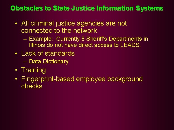 Obstacles to State Justice Information Systems • All criminal justice agencies are not connected