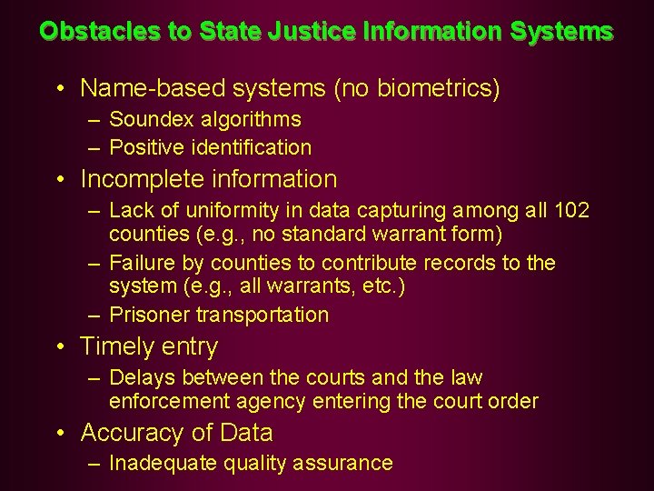 Obstacles to State Justice Information Systems • Name-based systems (no biometrics) – Soundex algorithms