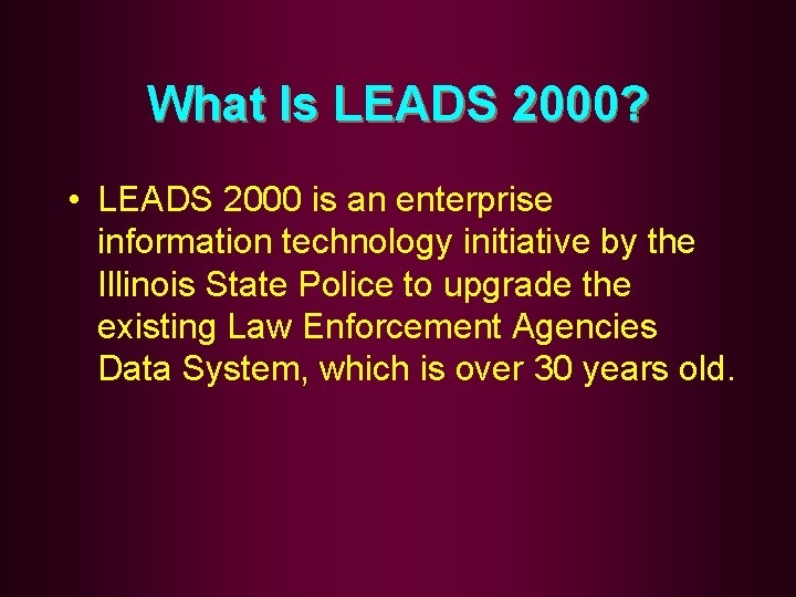 What Is LEADS 2000? • LEADS 2000 is an enterprise information technology initiative by