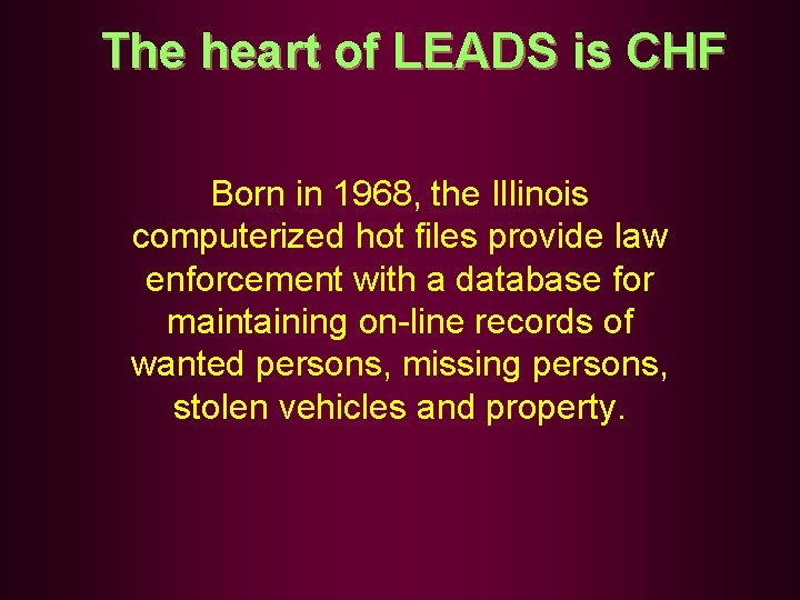 The heart of LEADS is CHF Born in 1968, the Illinois computerized hot files