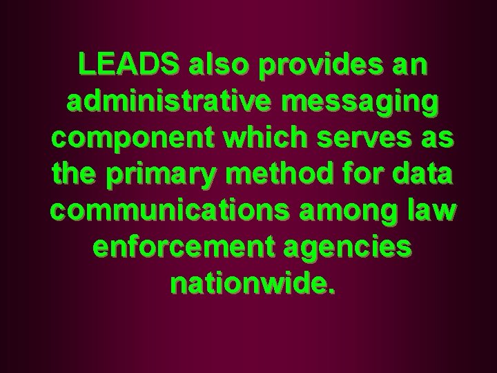 LEADS also provides an administrative messaging component which serves as the primary method for