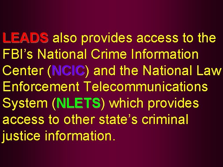 LEADS also provides access to the FBI’s National Crime Information Center (NCIC) NCIC and
