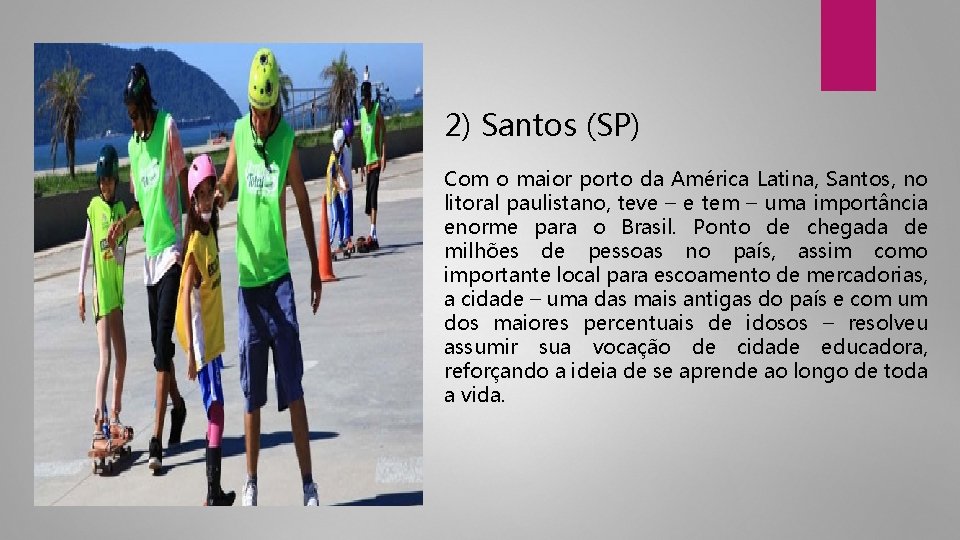 2) Santos (SP) Com o maior porto da América Latina, Santos, no litoral paulistano,