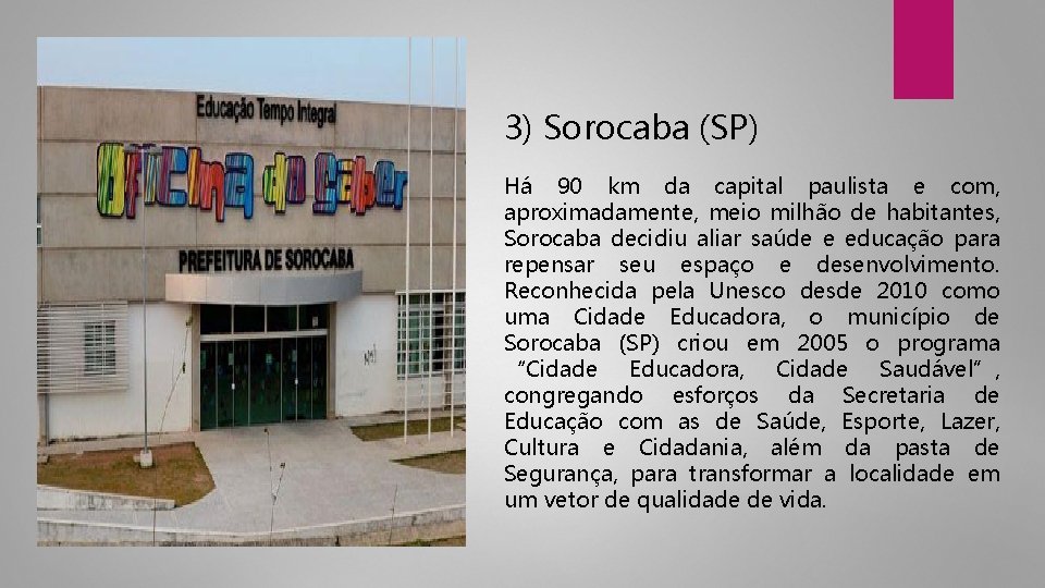 3) Sorocaba (SP) Há 90 km da capital paulista e com, aproximadamente, meio milhão