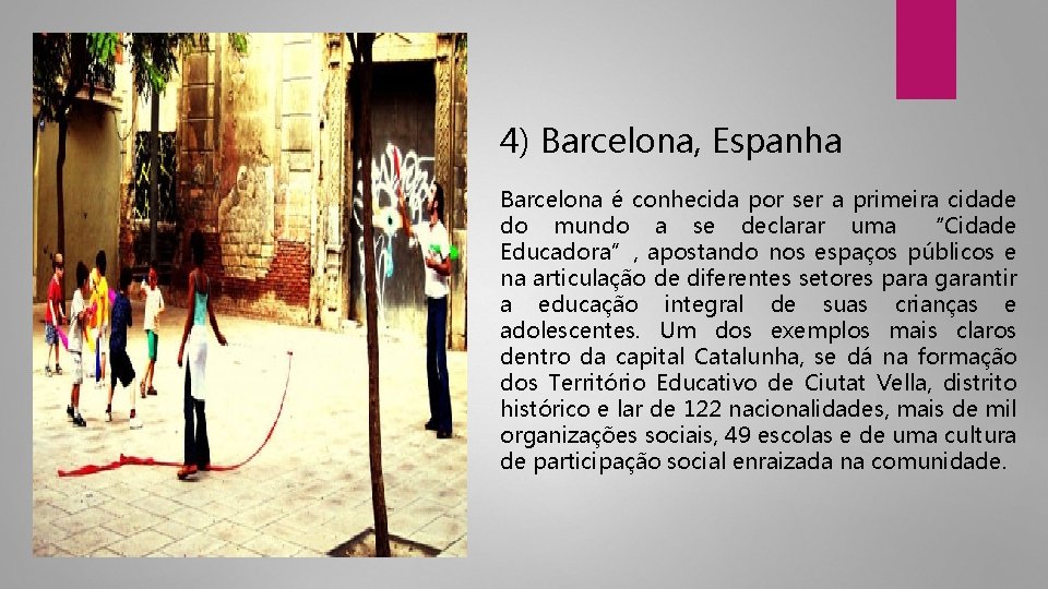 4) Barcelona, Espanha Barcelona é conhecida por ser a primeira cidade do mundo a