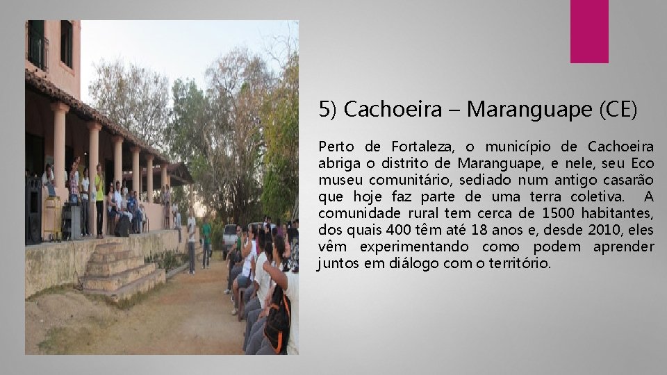 5) Cachoeira – Maranguape (CE) Perto de Fortaleza, o município de Cachoeira abriga o