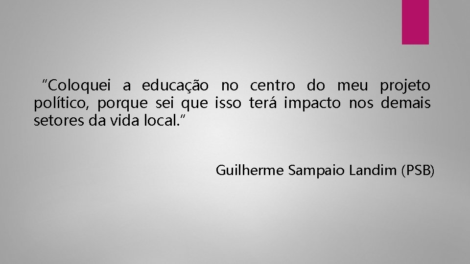 “Coloquei a educação no centro do meu projeto político, porque sei que isso terá