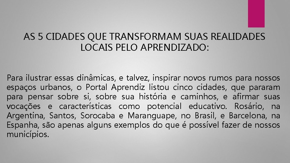 AS 5 CIDADES QUE TRANSFORMAM SUAS REALIDADES LOCAIS PELO APRENDIZADO: Para ilustrar essas dinâmicas,