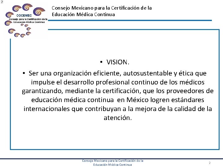 Consejo Mexicano para la Certificación de la Educación Médica Continua • VISION. • Ser