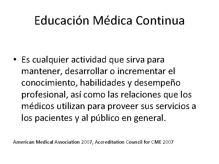 Educación Médica Continua • Es cualquier actividad que sirva para mantener, desarrollar o incrementar