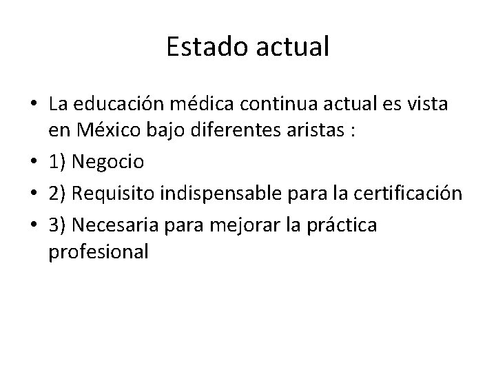 Estado actual • La educación médica continua actual es vista en México bajo diferentes