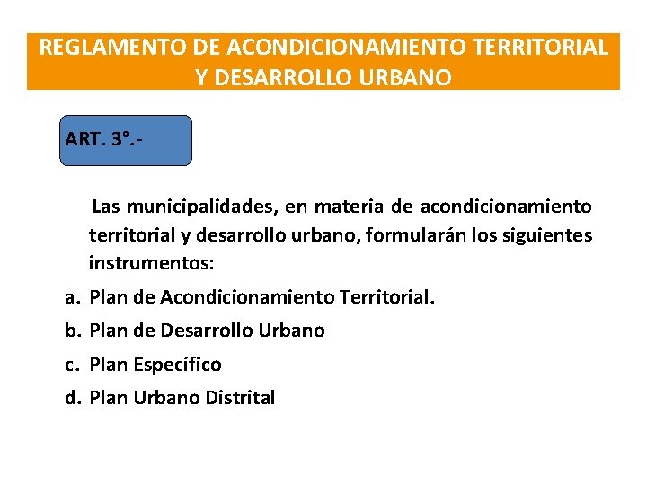 REGLAMENTO DE ACONDICIONAMIENTO TERRITORIAL Y DESARROLLO URBANO ART. 3°. Las municipalidades, en materia de