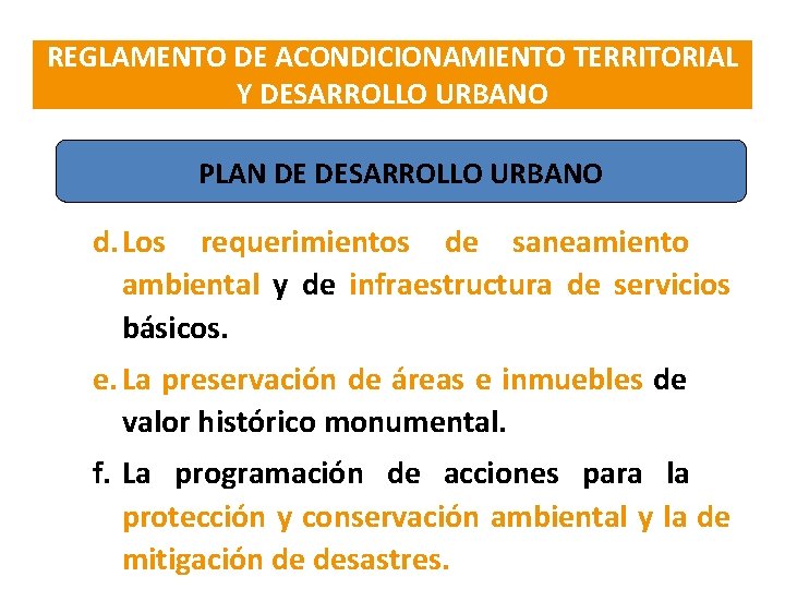 REGLAMENTO DE ACONDICIONAMIENTO TERRITORIAL Y DESARROLLO URBANO PLAN DE DESARROLLO URBANO d. Los requerimientos