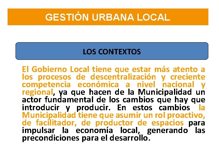 GESTIÓN URBANA LOCAL LOS CONTEXTOS El Gobierno Local tiene que estar más atento a