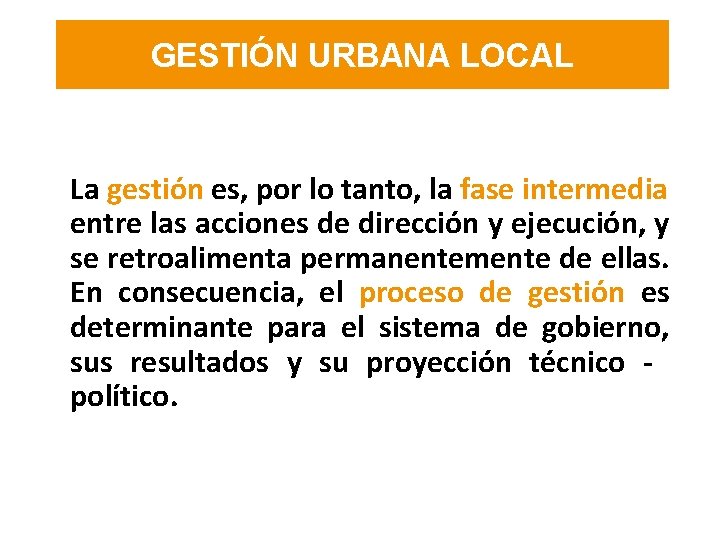 GESTIÓN URBANA LOCAL La gestión es, por lo tanto, la fase intermedia entre las