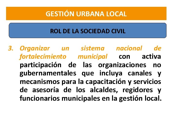 GESTIÓN URBANA LOCAL ROL DE LA SOCIEDAD CIVIL 3. Organizar un sistema nacional de