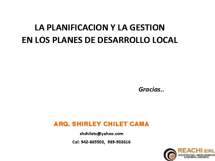 LA PLANIFICACION Y LA GESTION EN LOS PLANES DE DESARROLLO LOCAL Gracias. . ARQ.