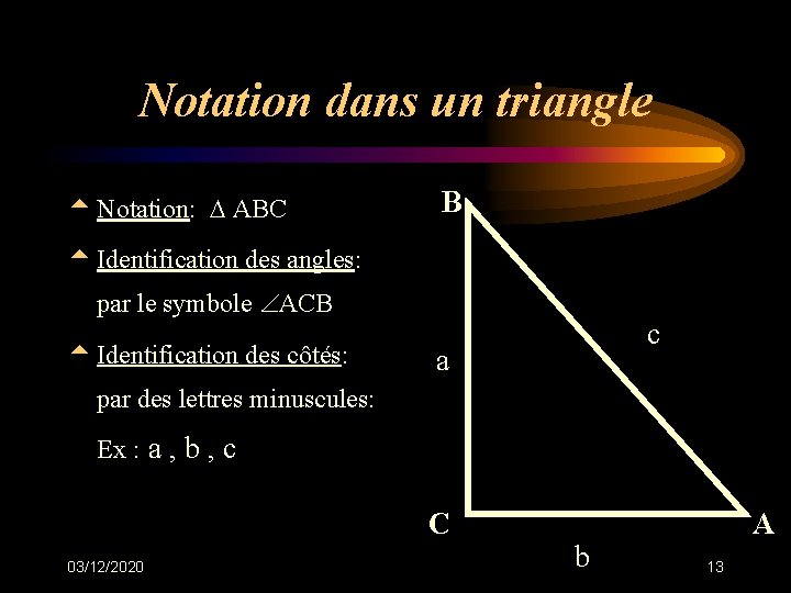 Notation dans un triangle t Notation: ABC B t Identification des angles: par le Notation dans un triangle t Notation: ABC B t Identification des angles: par le