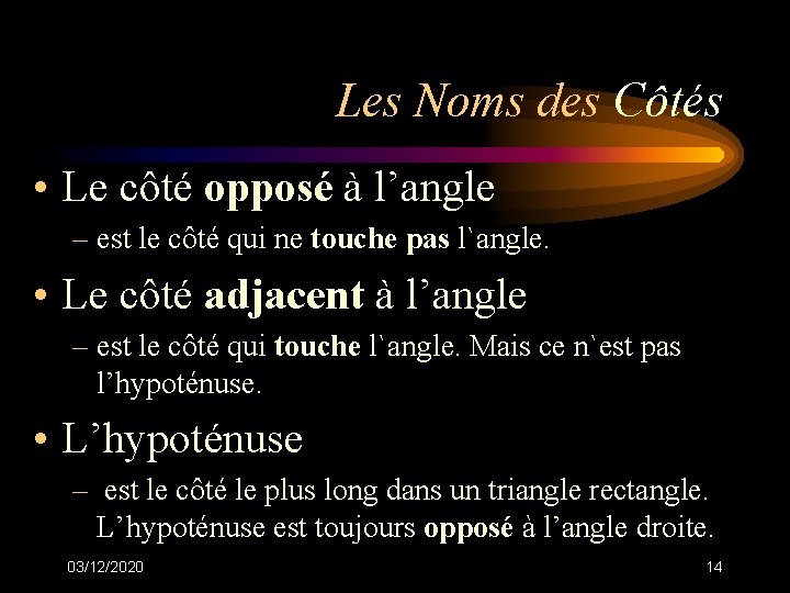 Les Noms des Côtés • Le côté opposé à l’angle – est le côté Les Noms des Côtés • Le côté opposé à l’angle – est le côté