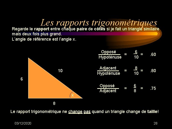 Les rapports trigonométriques Regarde le rapport entre chaque paire de côtés si je fait Les rapports trigonométriques Regarde le rapport entre chaque paire de côtés si je fait