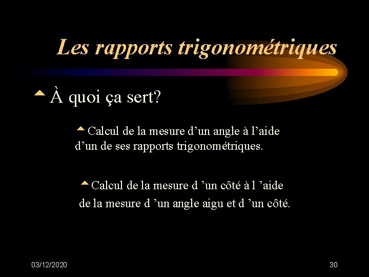 Les rapports trigonométriques tÀ quoi ça sert? t. Calcul de la mesure d’un angle Les rapports trigonométriques tÀ quoi ça sert? t. Calcul de la mesure d’un angle