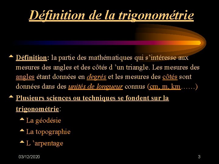 Définition de la trigonométrie t Définition: la partie des mathématiques qui s’intéresse aux mesures Définition de la trigonométrie t Définition: la partie des mathématiques qui s’intéresse aux mesures