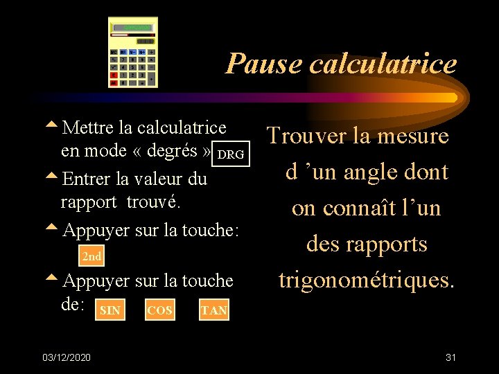 Pause calculatrice t. Mettre la calculatrice en mode « degrés » DRG t. Entrer Pause calculatrice t. Mettre la calculatrice en mode « degrés » DRG t. Entrer