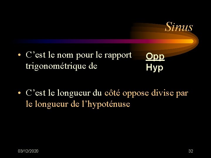 Sinus • C’est le nom pour le rapport trigonométrique de Opp Hyp • C’est Sinus • C’est le nom pour le rapport trigonométrique de Opp Hyp • C’est
