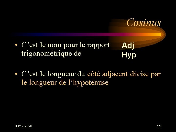 Cosinus • C’est le nom pour le rapport trigonométrique de Adj Hyp • C’est Cosinus • C’est le nom pour le rapport trigonométrique de Adj Hyp • C’est