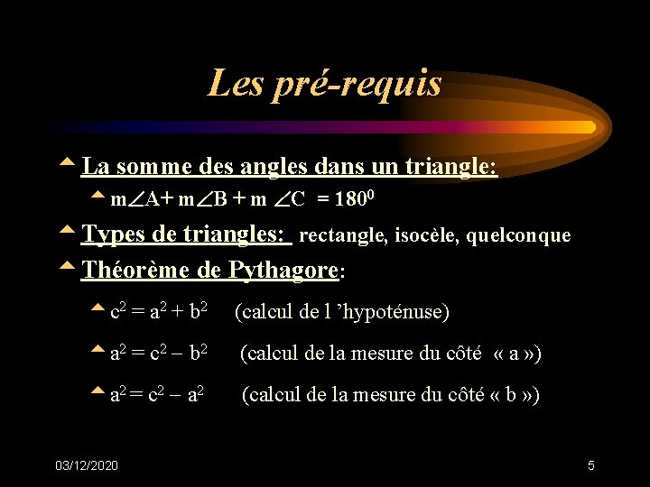 Les pré-requis t. La somme des angles dans un triangle: tm A+ m B Les pré-requis t. La somme des angles dans un triangle: tm A+ m B