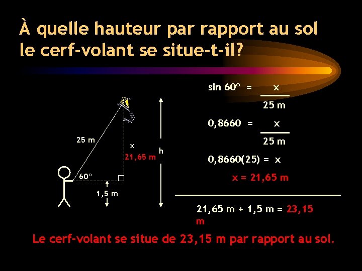 À quelle hauteur par rapport au sol le cerf-volant se situe-t-il? sin 60º = À quelle hauteur par rapport au sol le cerf-volant se situe-t-il? sin 60º =