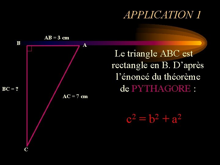 APPLICATION 1 AB = 3 cm B A BC = ? AC = 7 APPLICATION 1 AB = 3 cm B A BC = ? AC = 7