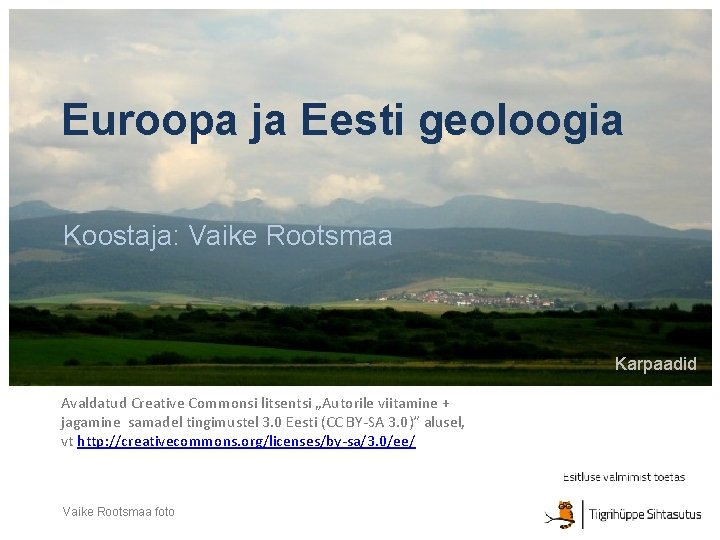 Euroopa ja Eesti geoloogia Koostaja: Vaike Rootsmaa Karpaadid Avaldatud Creative Commonsi litsentsi „Autorile viitamine
